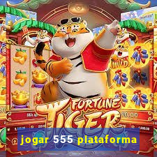 jogar 555 plataforma